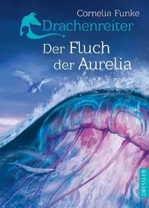 [Drachenreiter 03] • Der Fluch der Aurelia